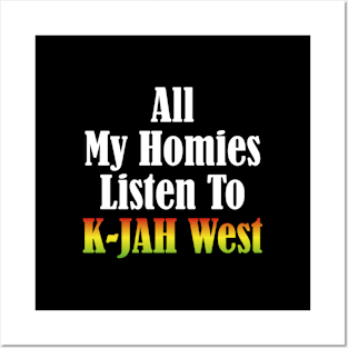 All My Homies Listen to K-Jah West Text Posters and Art